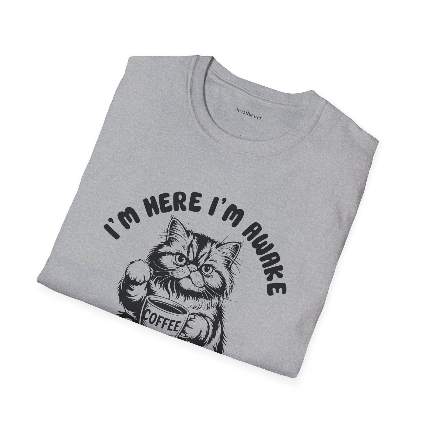I'm Here I'm Awake- Unisex Softstyle T-Shirt 100% Cotton Graphic