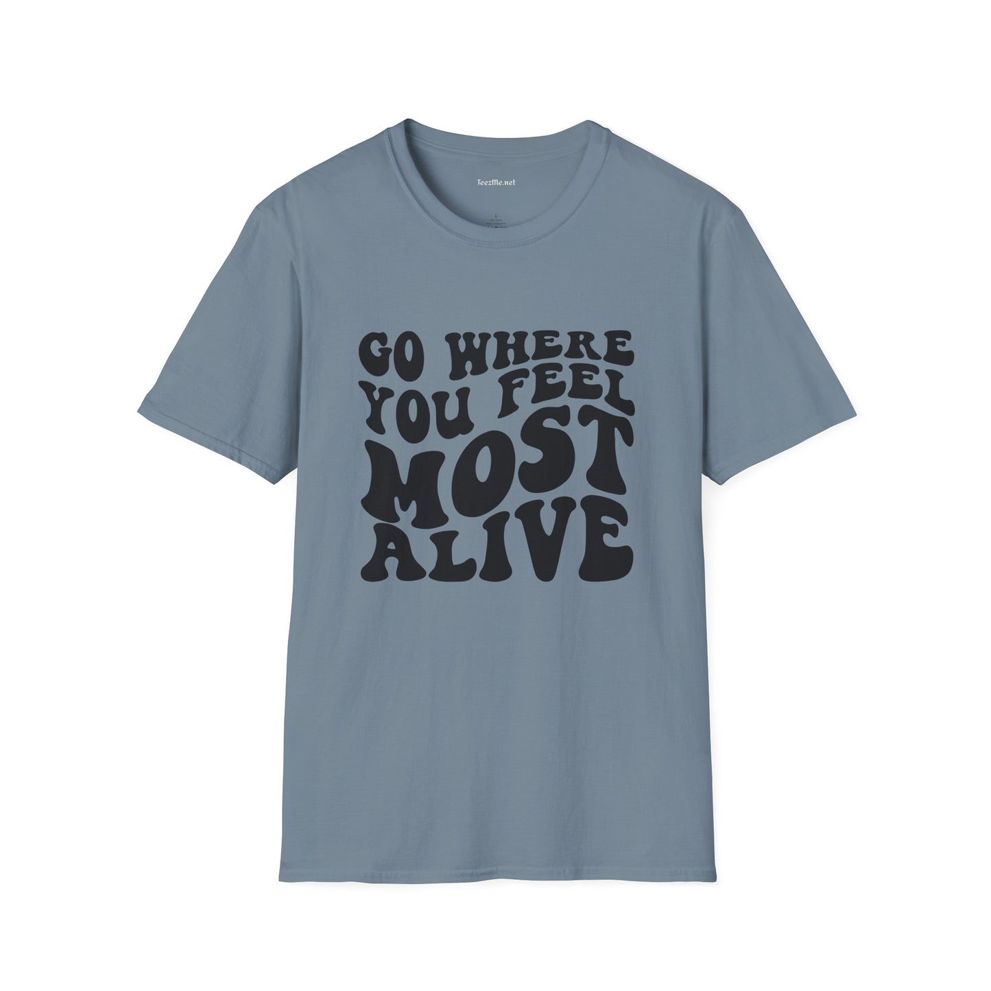 Go Where You Feel Most Alive1 Unisex Softstyle T-Shirt 100% Cotton