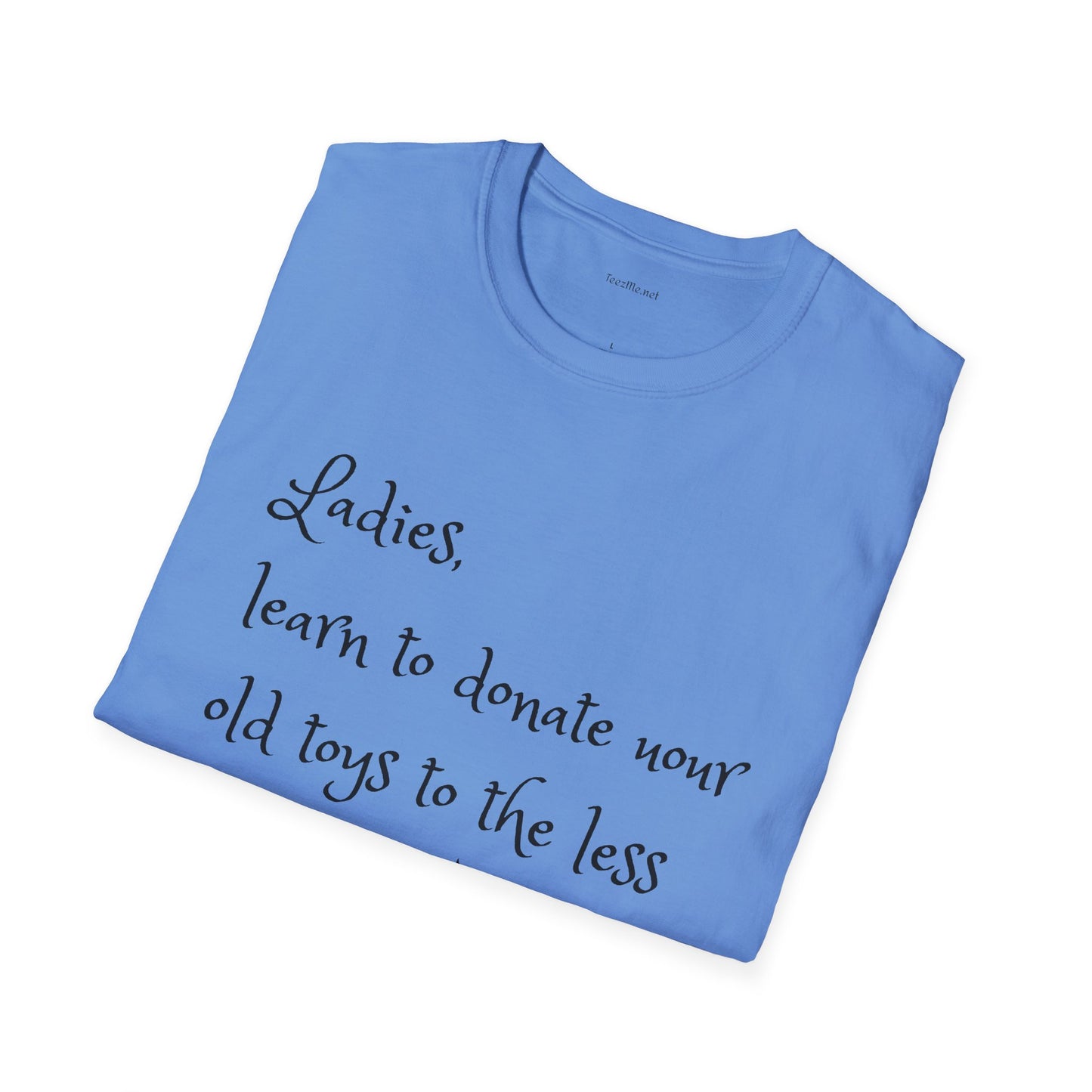 Ladies, learn to donate your old - Unisex Softstyle T-Shirt 100% Cotton Graphic