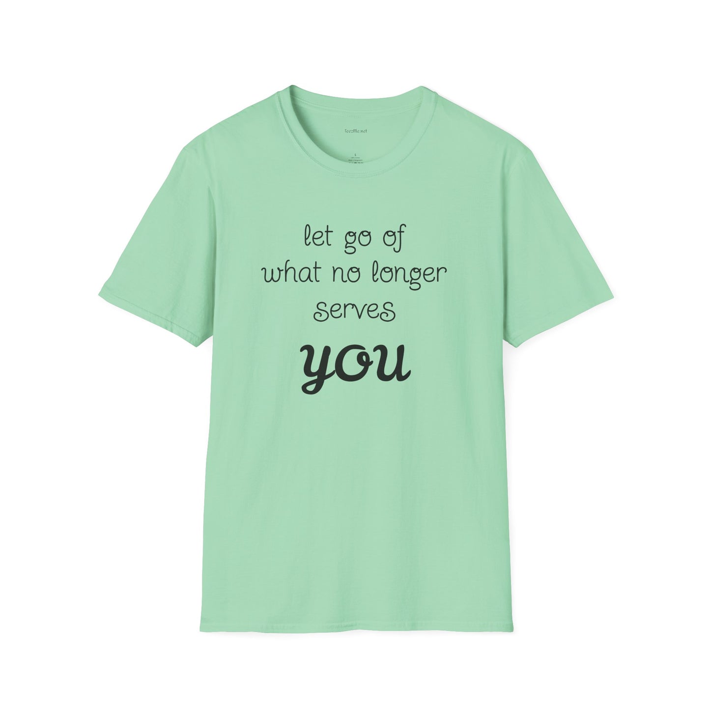 let go of what no longer serves YOU - Unisex Softstyle T-Shirt 100% Cotton Graphic