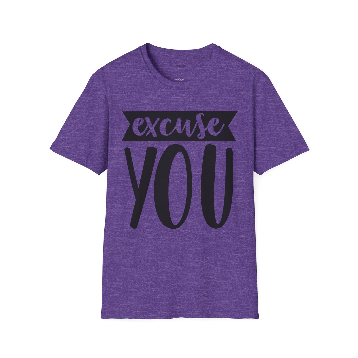 Excuse You - Unisex Softstyle T-Shirt I00% Cotton Graphic