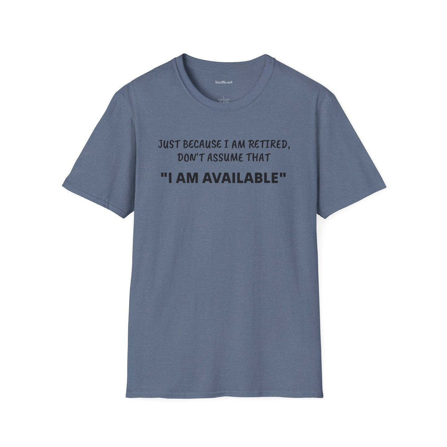 Just Because I am Retired - Unisex Softstyle T-Shirt 100% Cotton Graphic