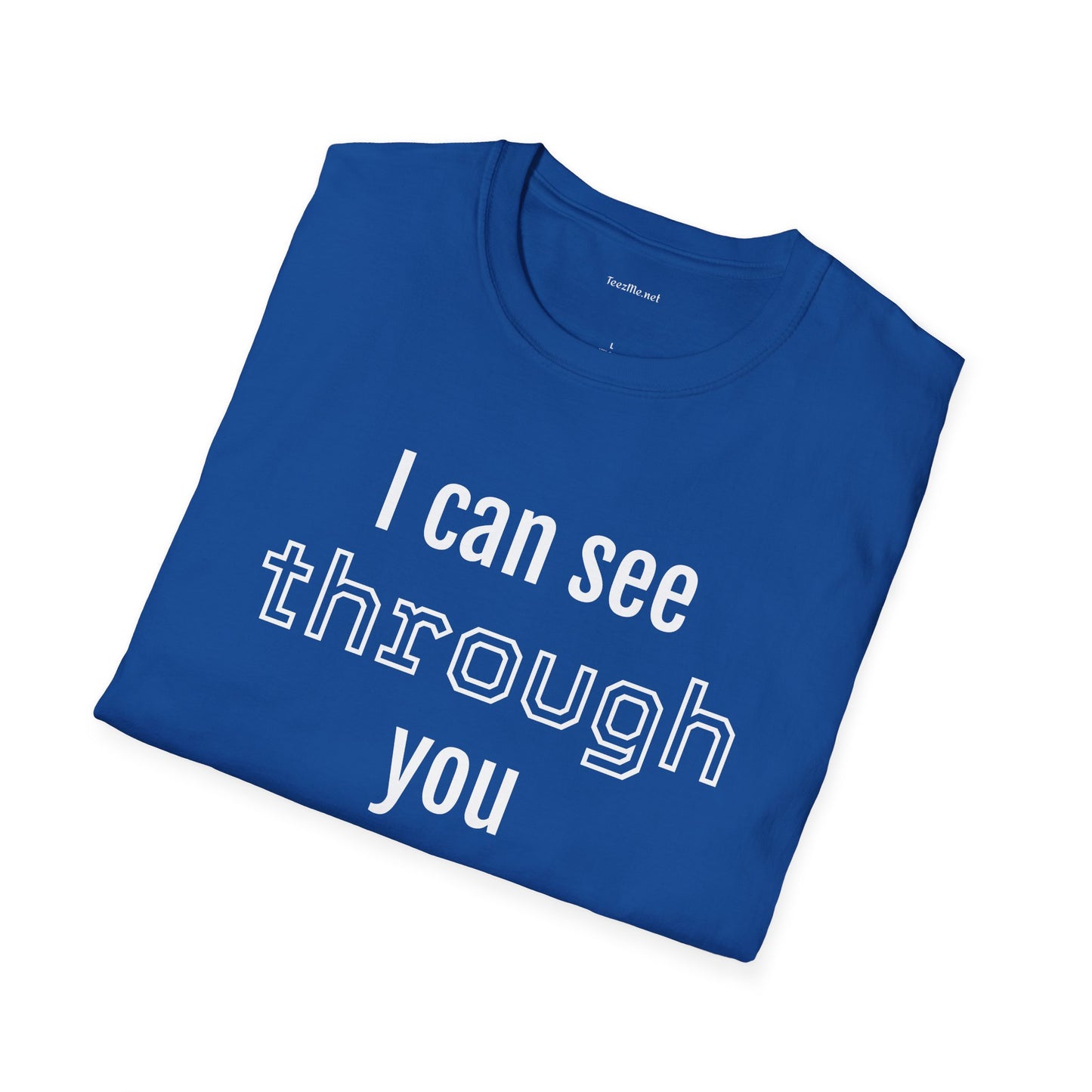 I can see through you  - Unisex Softstyle T-Shirt 100% Cotton Graphic