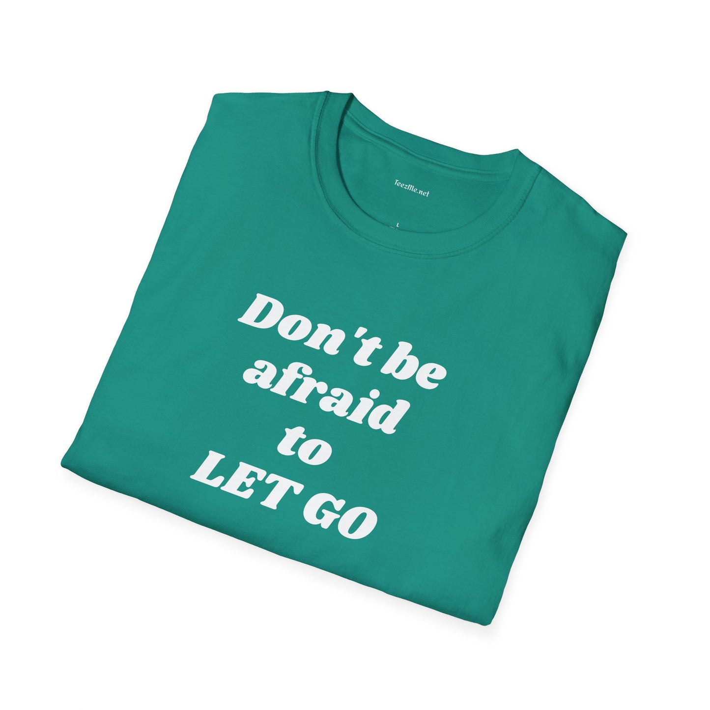 Don't be afraid to LET GO - Unisex Softstyle T-Shirt 100% Cotton Graphic