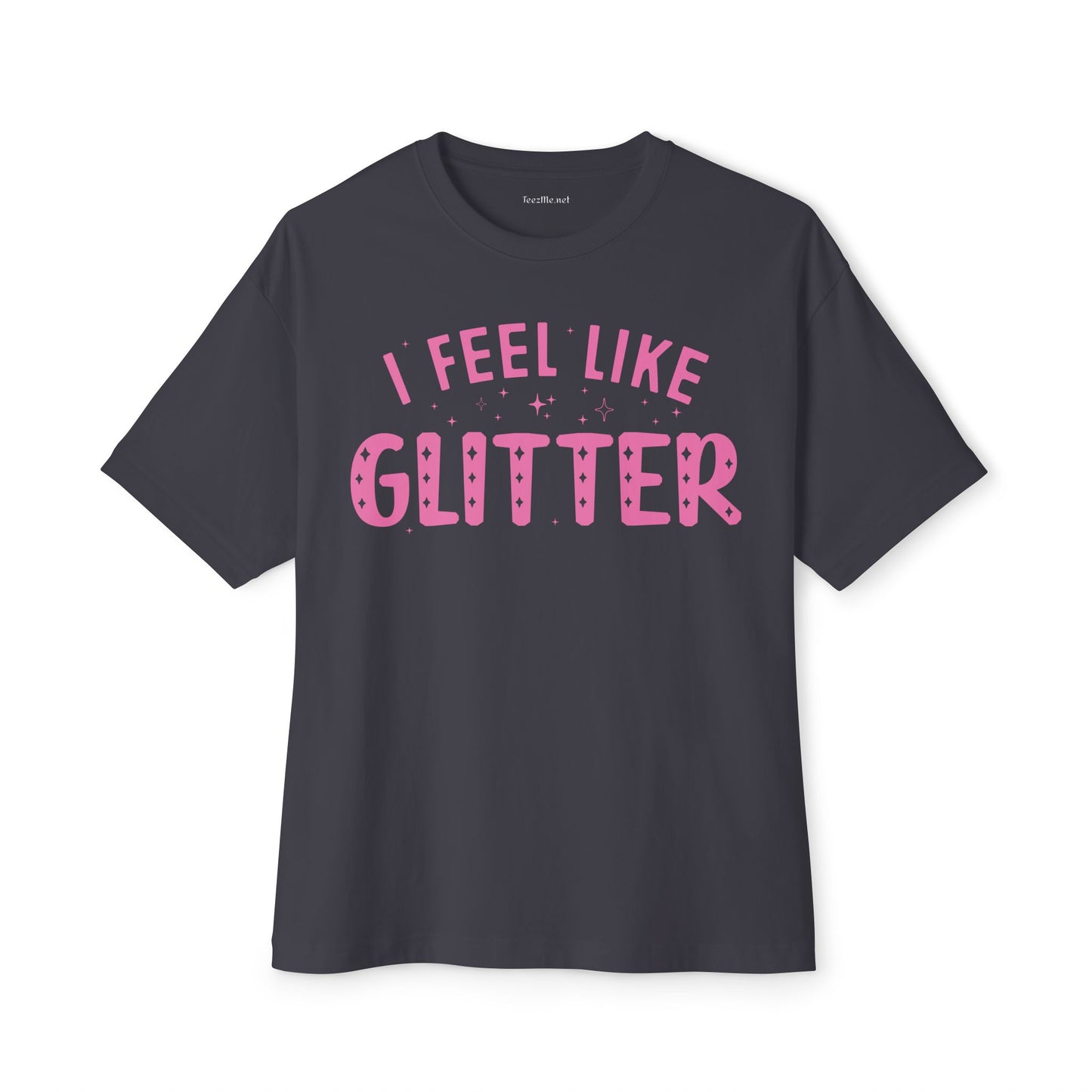 I Feel Like Glitter Unisex Oversized Boxy Tee