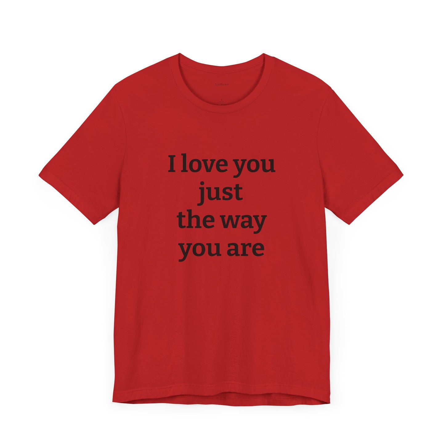 I love you just the way you are - Unisex Jersey Short Sleeve Tee