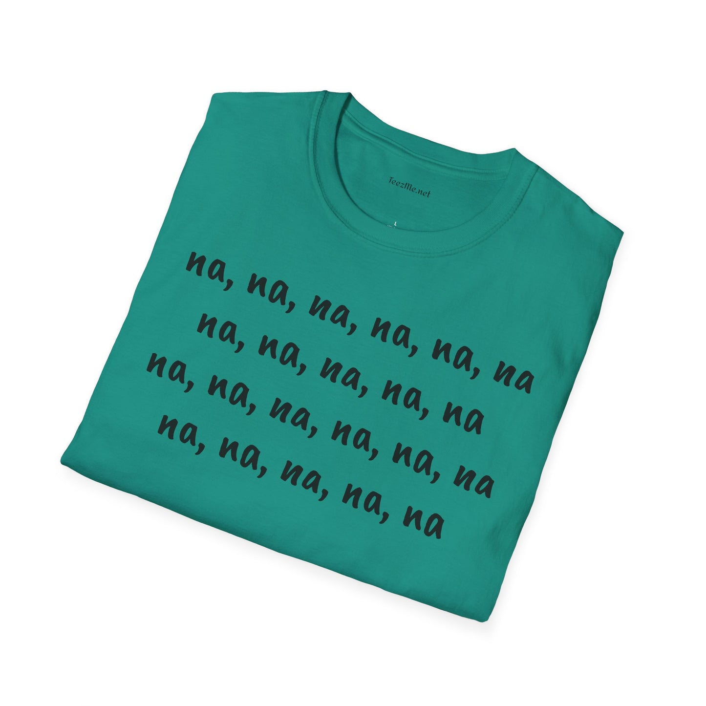 na, na, na, na, na, na na, na, na, na, na - Unisex Softstyle T-Shirt 100% Cotton Graphic