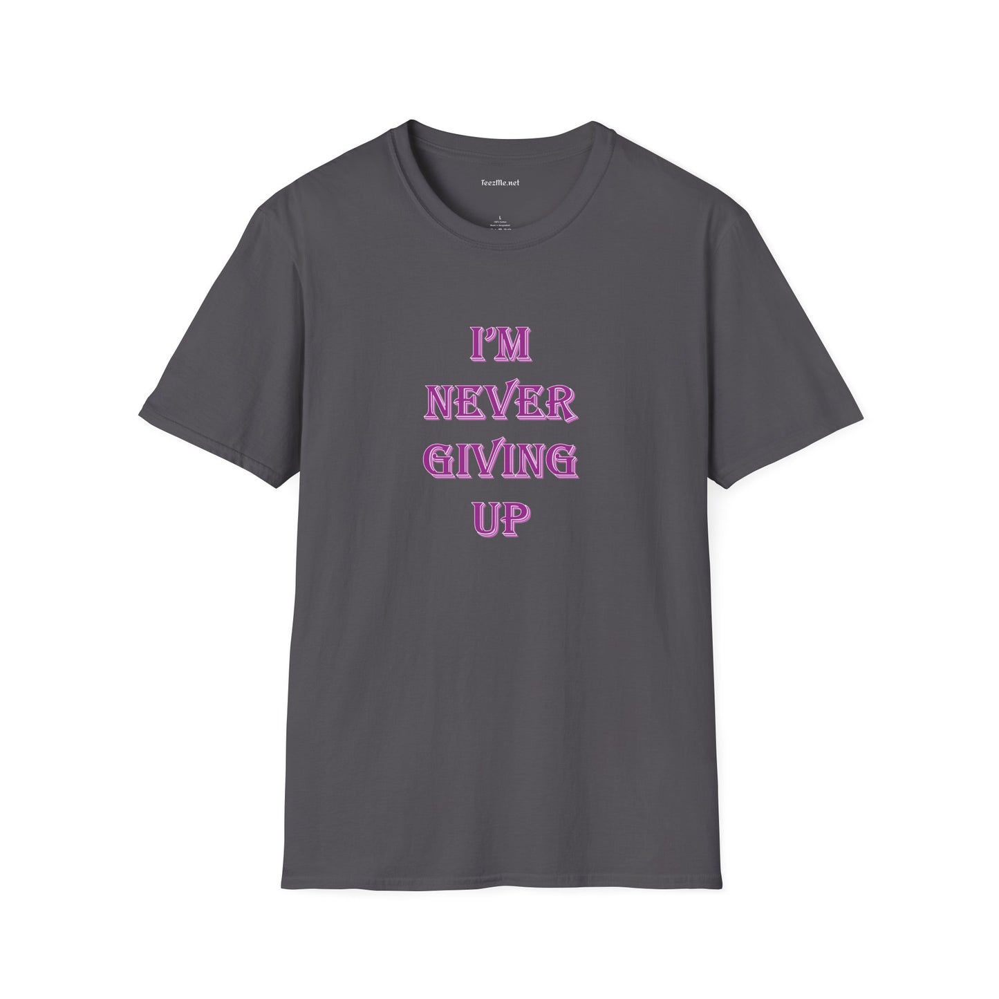 I'm Never Giving Up - Unisex Softstyle T-Shirt 100% Cotton Graphic