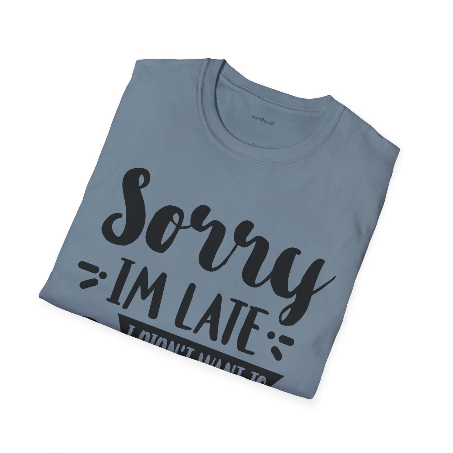 Sorry I'm late - Unisex Softstyle T-Shirt 100% Cotton Graphic