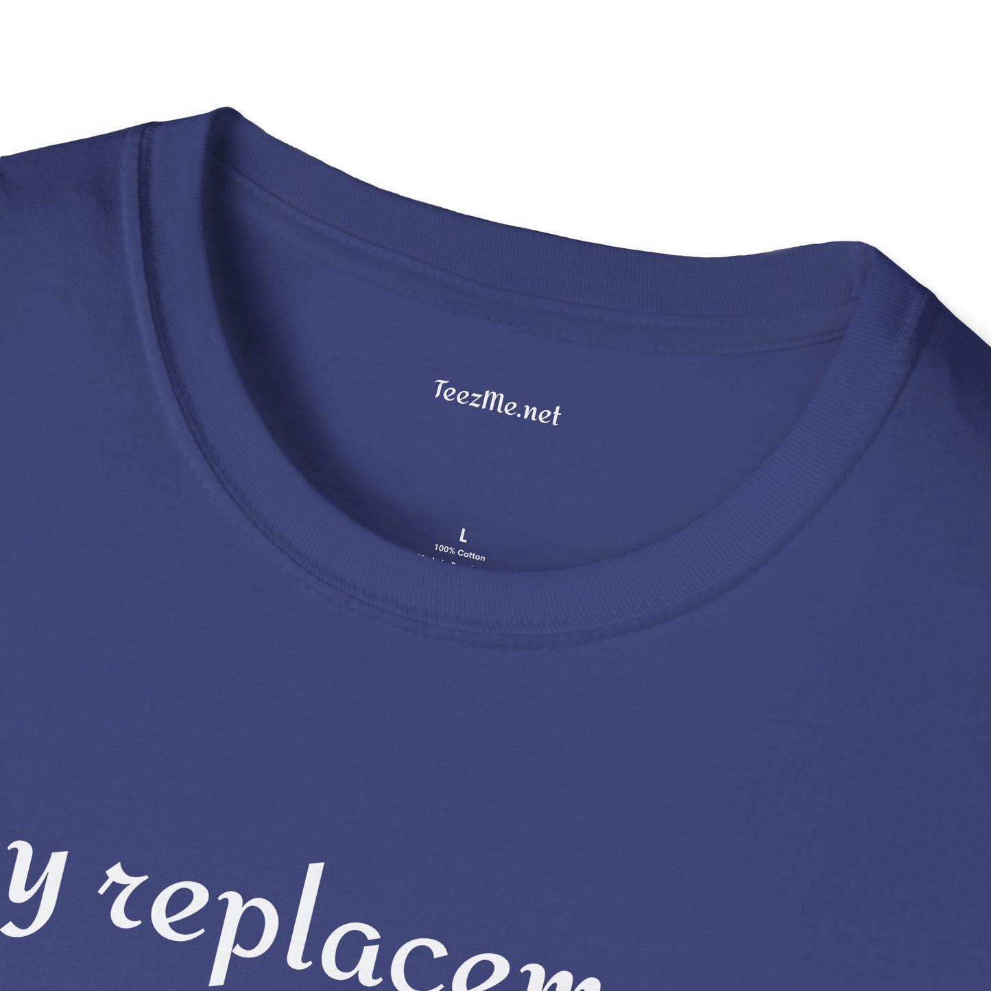 My replacement is a downgrade - Unisex Softstyle T-Shirt 100% Cotton Graphic