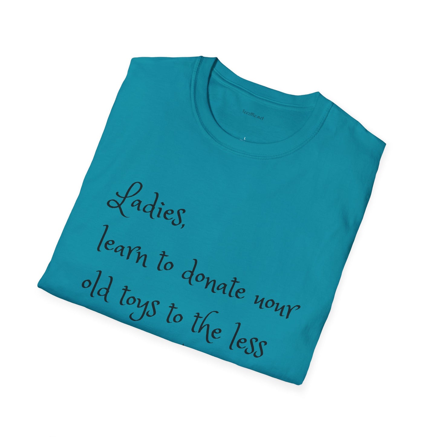 Ladies, learn to donate your old - Unisex Softstyle T-Shirt 100% Cotton Graphic