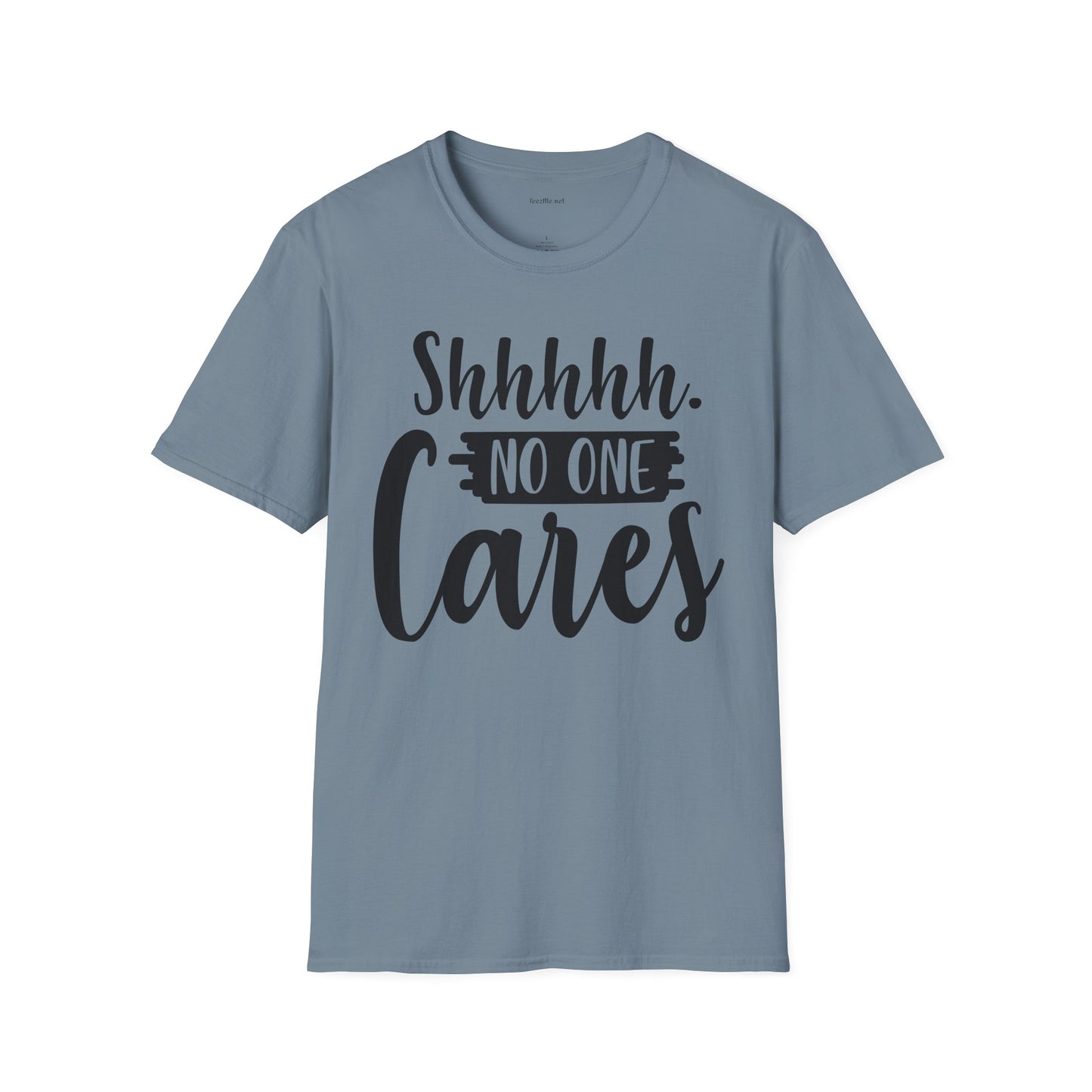 Shhhhh No One Cares - Unisex Softstyle T-Shirt 100% Cotton Graphic