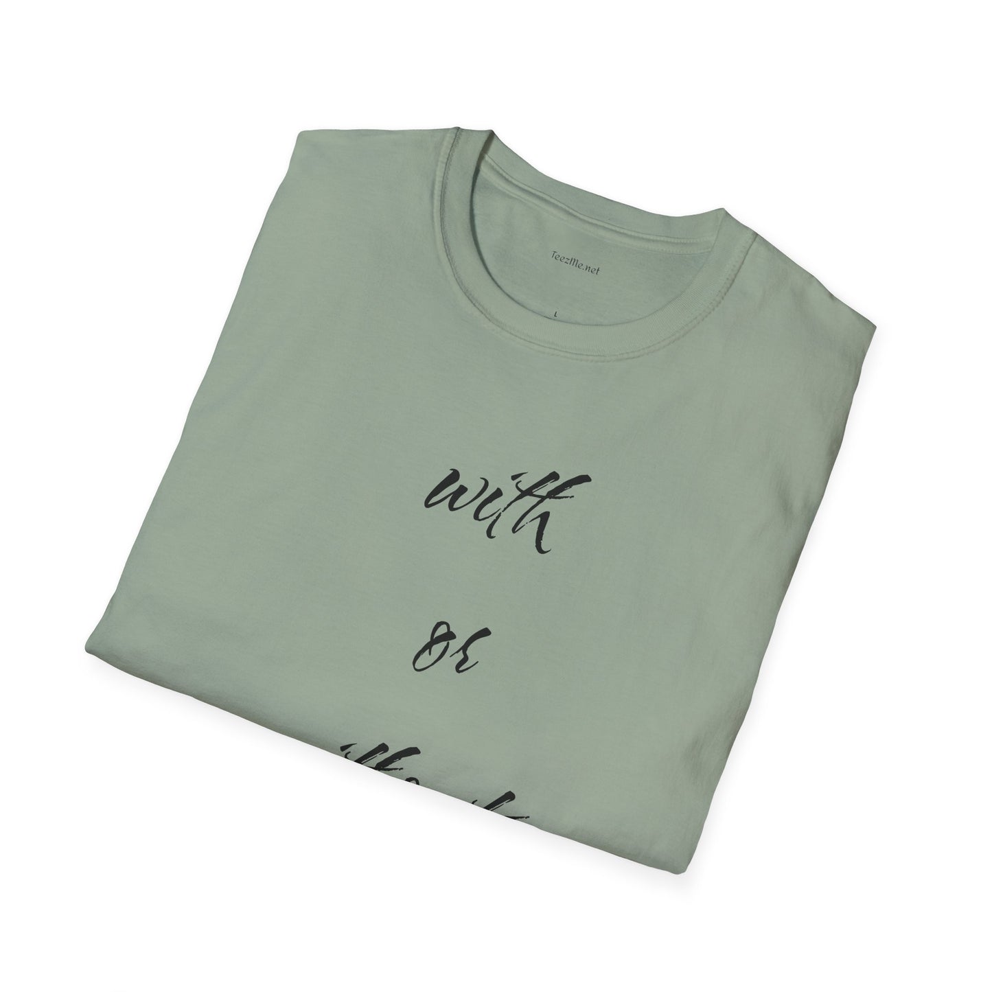 With or without you - Unisex Softstyle T-Shirt 100% Cotton Graphic
