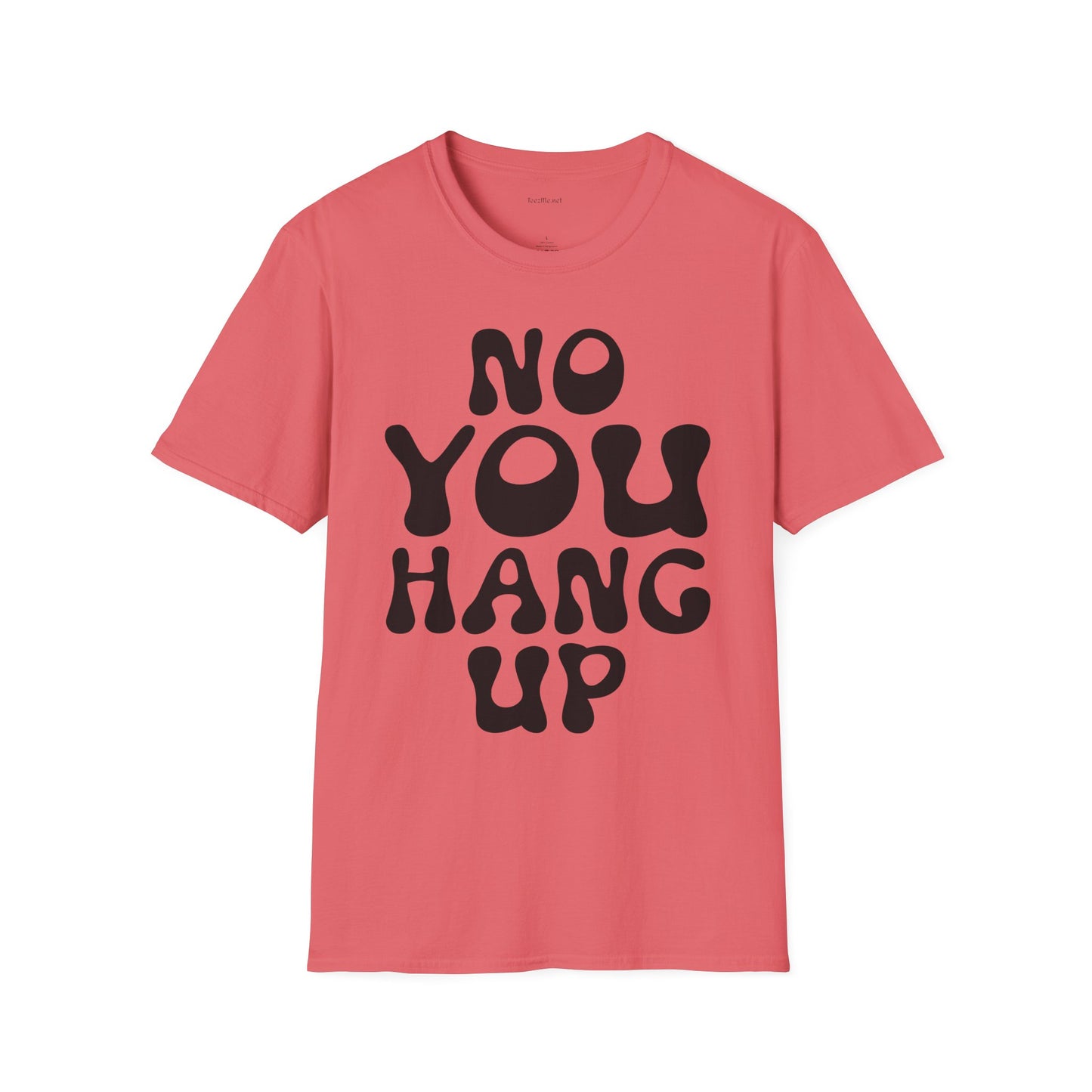 No You Hang Up Unisex Softstyle T-Shirt 100% Cotton Graphic