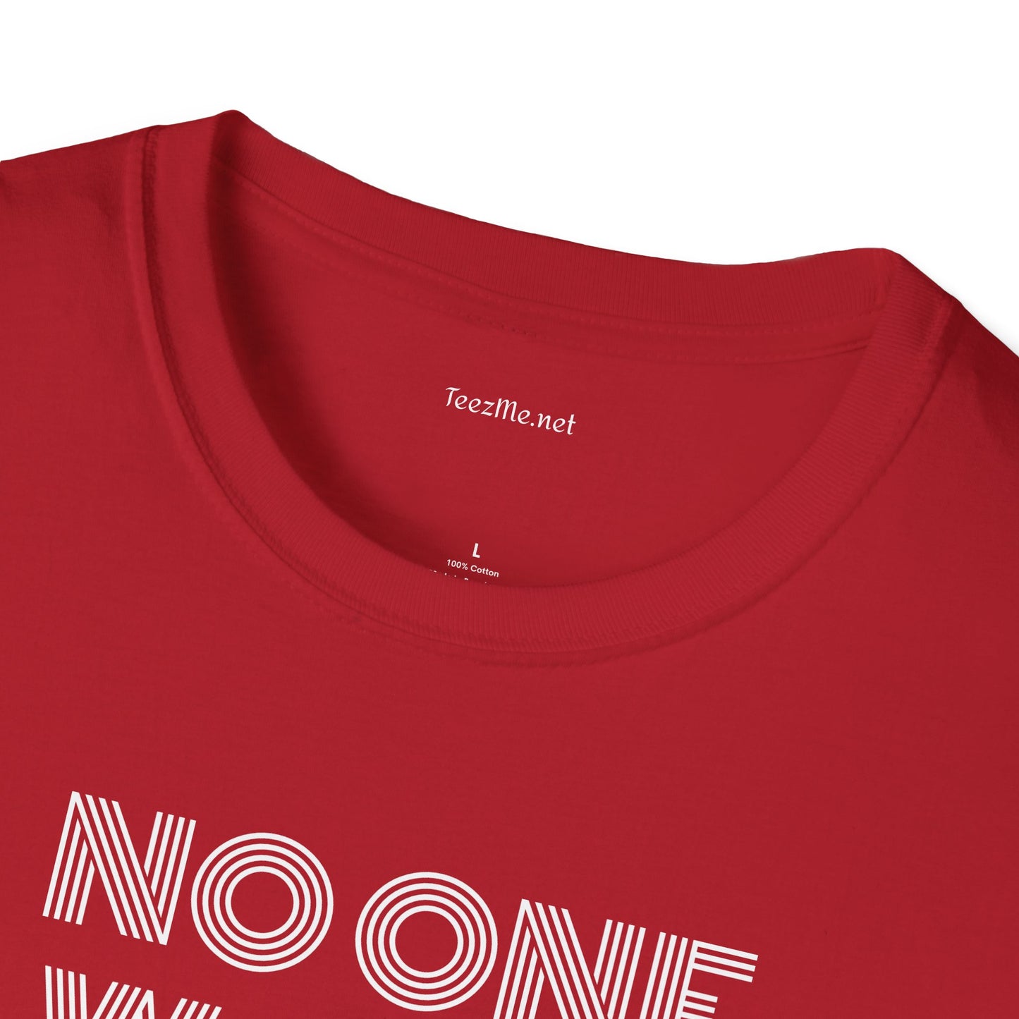 No One Wants To Be You - Unisex Softstyle T-Shirt 100% Cotton Graphic