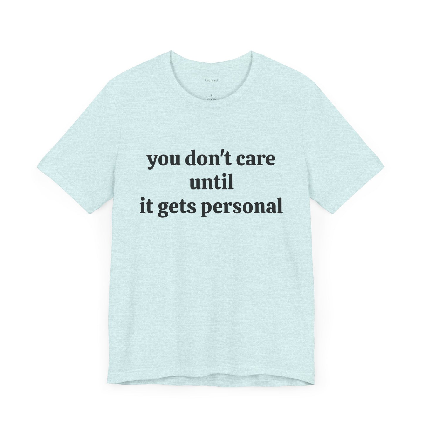 You don't care until it gets personal - Unisex Jersey Short Sleeve Tee