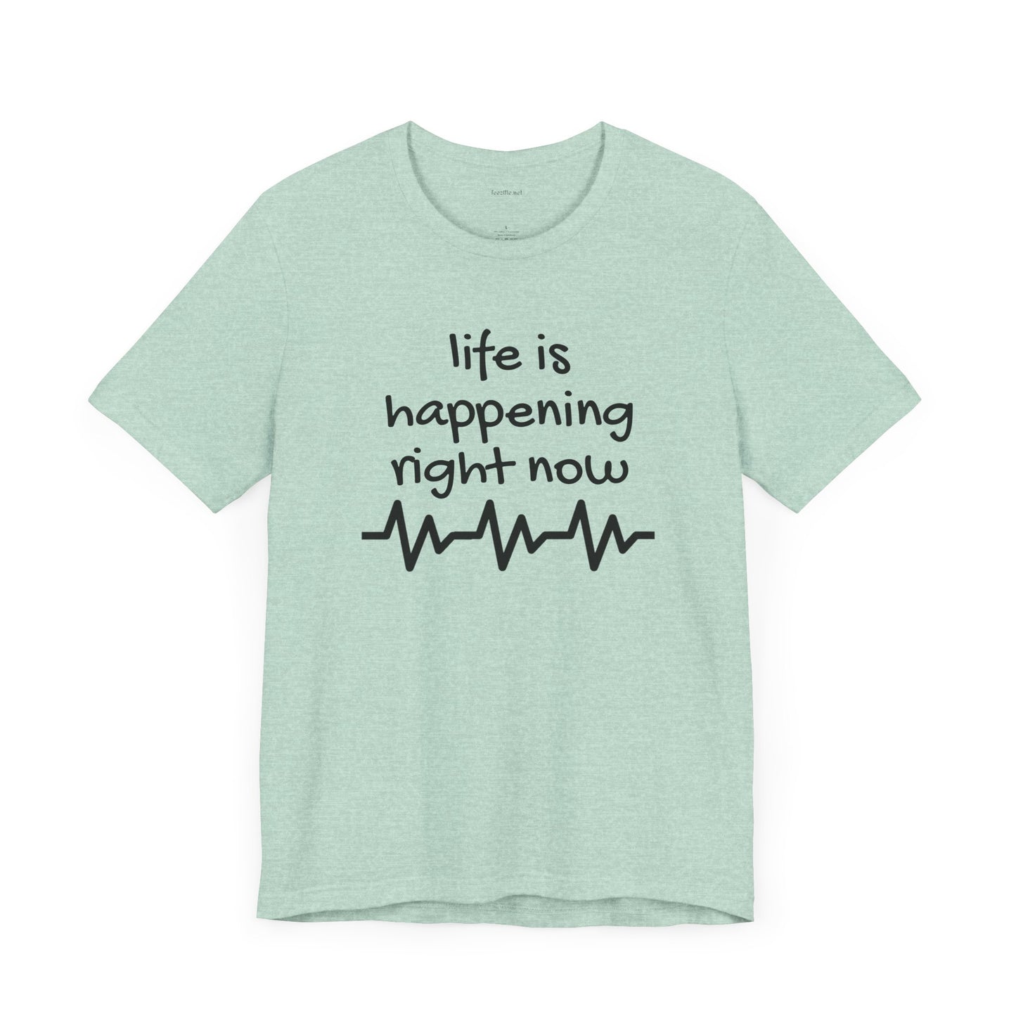 Life is happening right now - Unisex Jersey Short Sleeve Tee