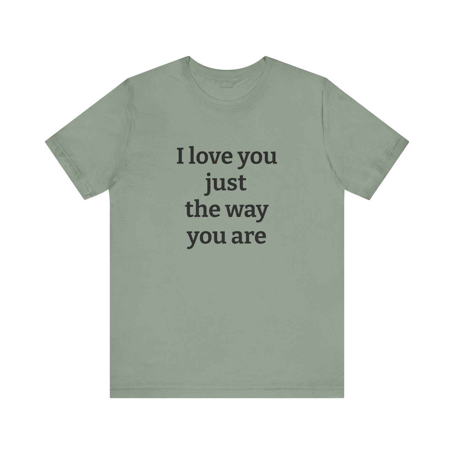 I love you just the way you are - Unisex Jersey Short Sleeve Tee