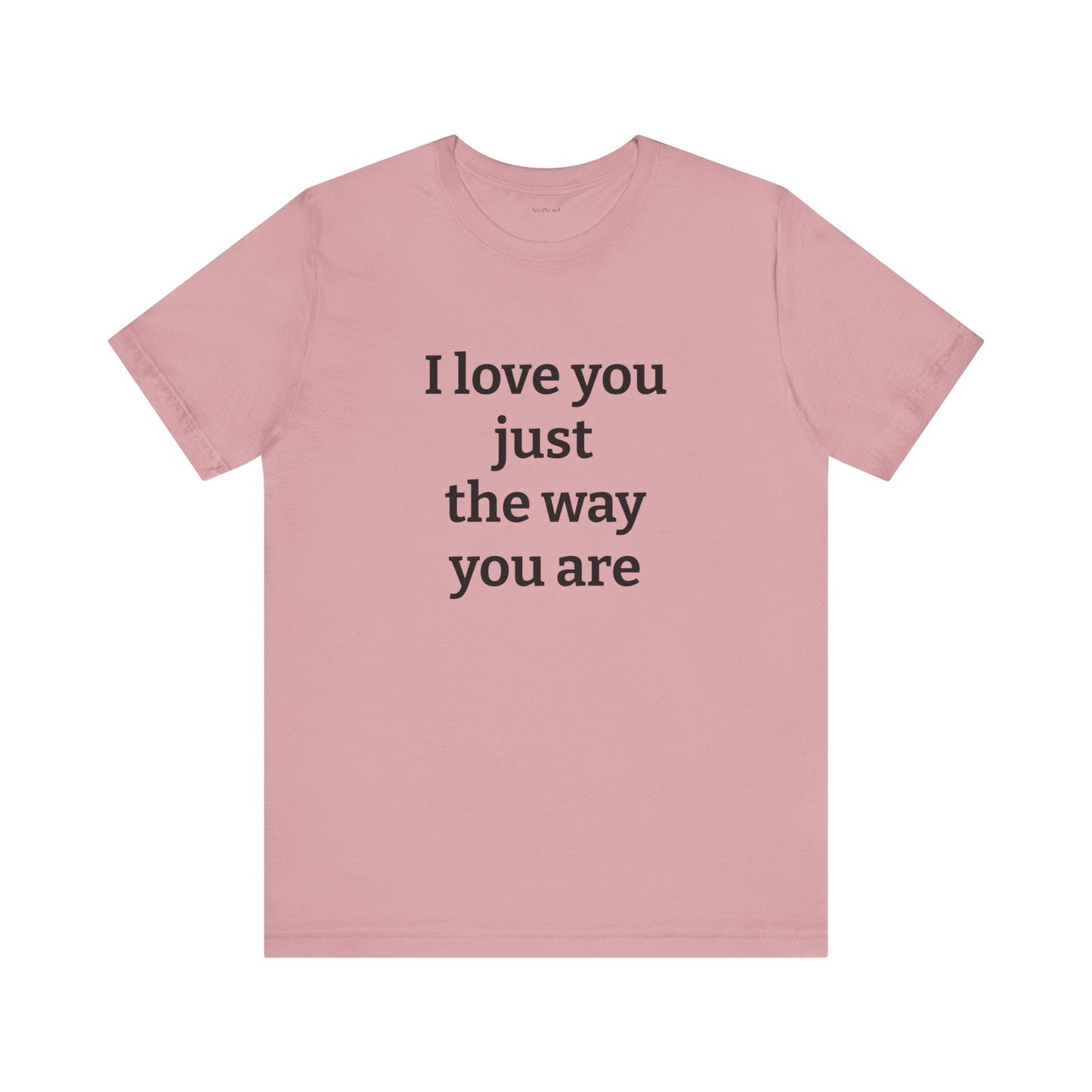 I love you just the way you are - Unisex Jersey Short Sleeve Tee