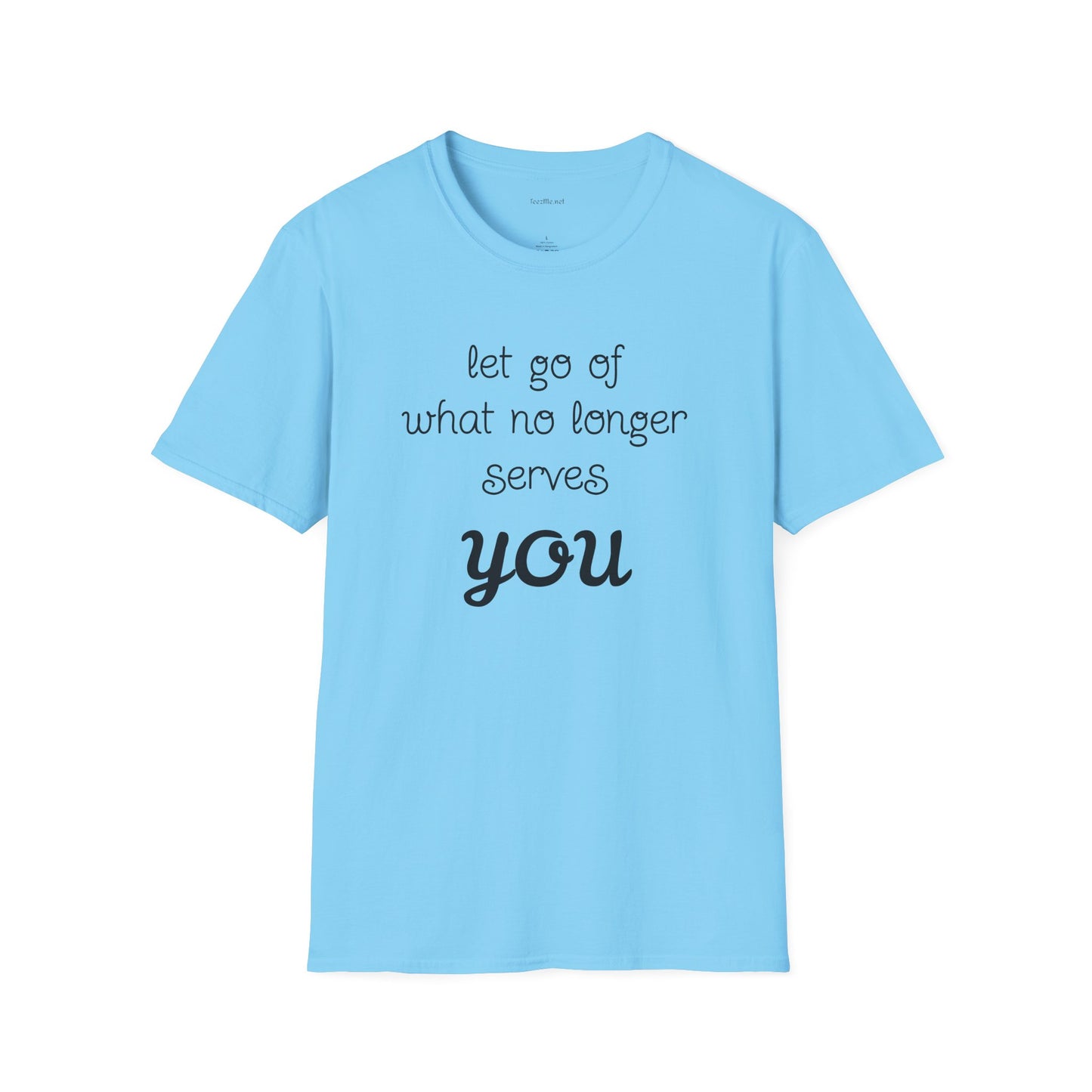 let go of what no longer serves YOU - Unisex Softstyle T-Shirt 100% Cotton Graphic
