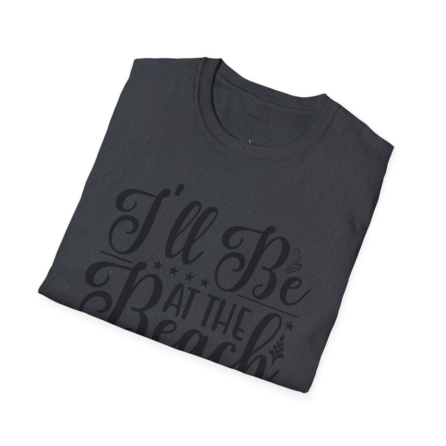I'll be at the beach - Unisex Softstyle T-Shirt 100% Cotton Graphic