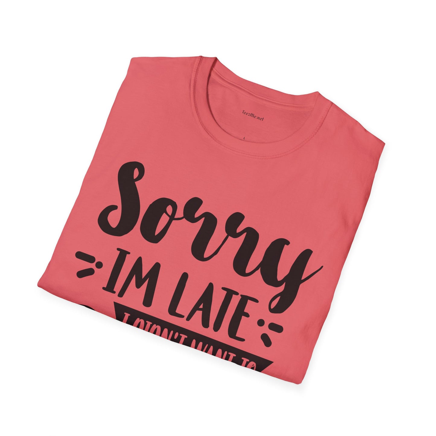 Sorry I'm late - Unisex Softstyle T-Shirt 100% Cotton Graphic