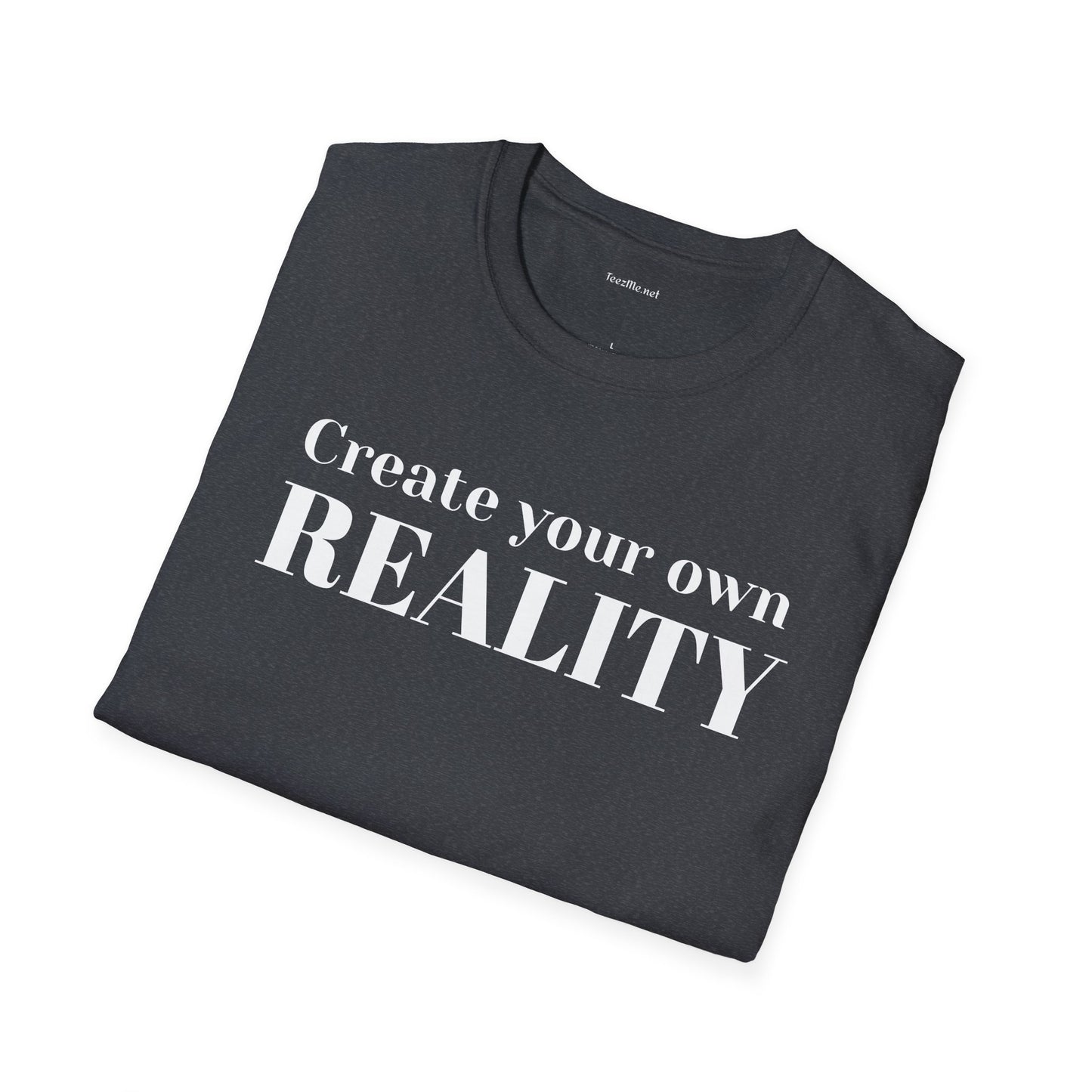 Create your own REALITY - Unisex Softstyle T-Shirt 100% Cotton Graphic