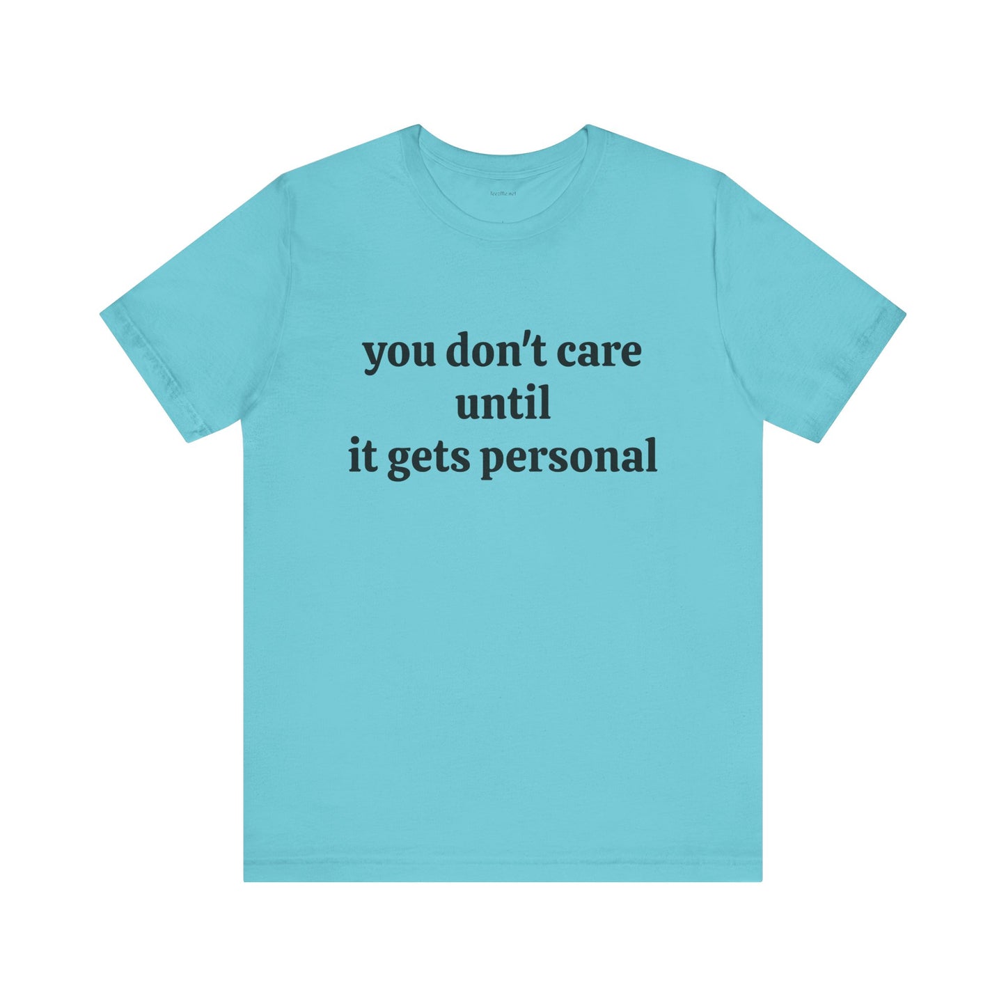 You don't care until it gets personal - Unisex Jersey Short Sleeve Tee