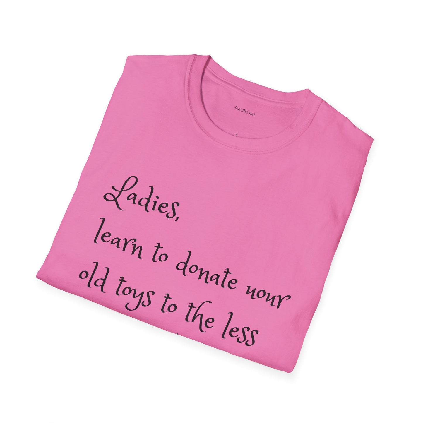 Ladies, learn to donate your old - Unisex Softstyle T-Shirt 100% Cotton Graphic