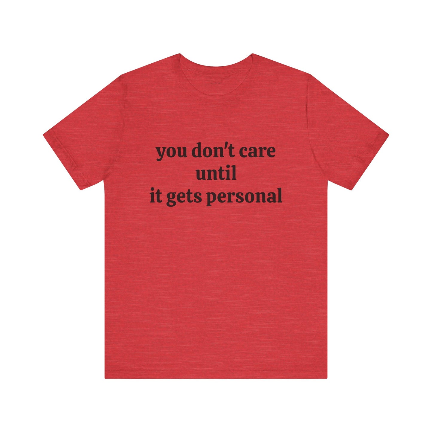 You don't care until it gets personal - Unisex Jersey Short Sleeve Tee