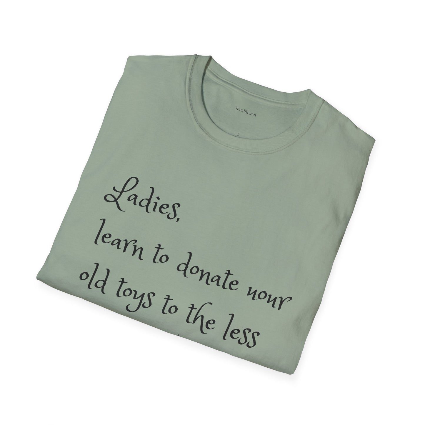 Ladies, learn to donate your old - Unisex Softstyle T-Shirt 100% Cotton Graphic