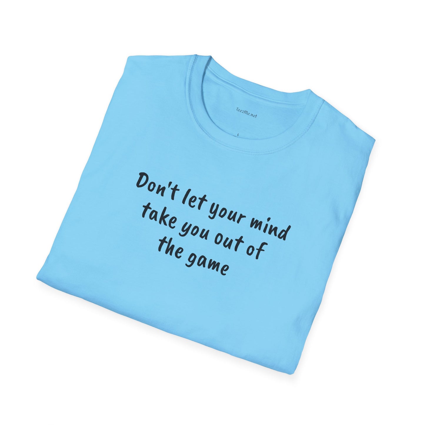 Don't let your mind take you out of the game - Unisex Softstyle T-Shirt 100% Cotton Graphic