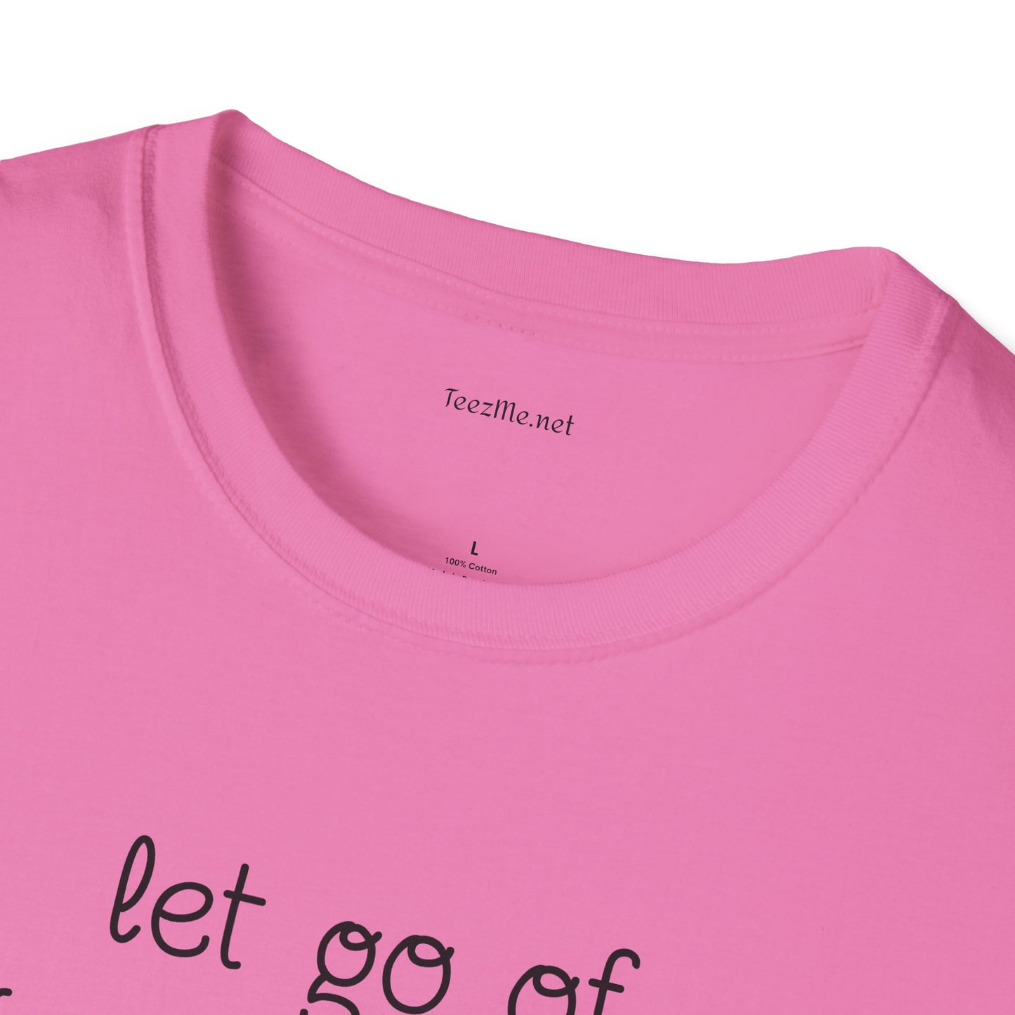 let go of what no longer serves YOU - Unisex Softstyle T-Shirt 100% Cotton Graphic