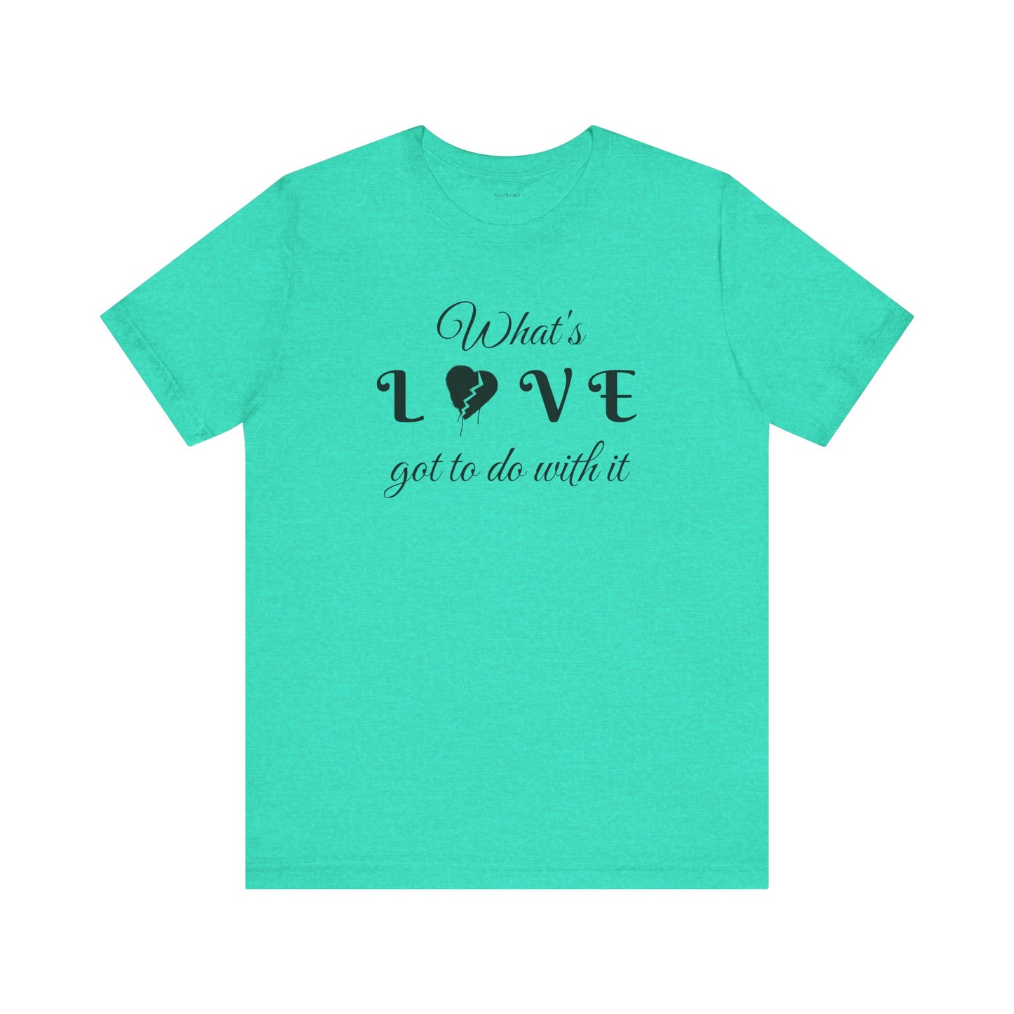 What's LOVE got to do with it - Unisex Jersey Short Sleeve Tee