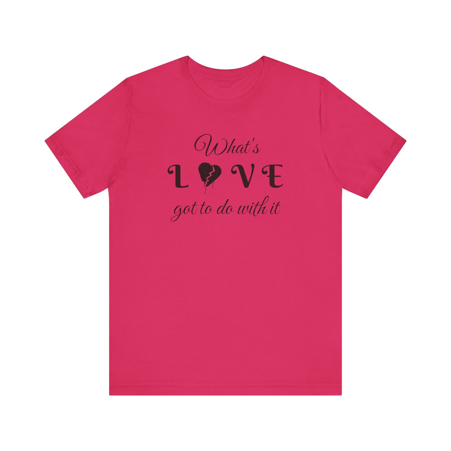What's LOVE got to do with it - Unisex Jersey Short Sleeve Tee
