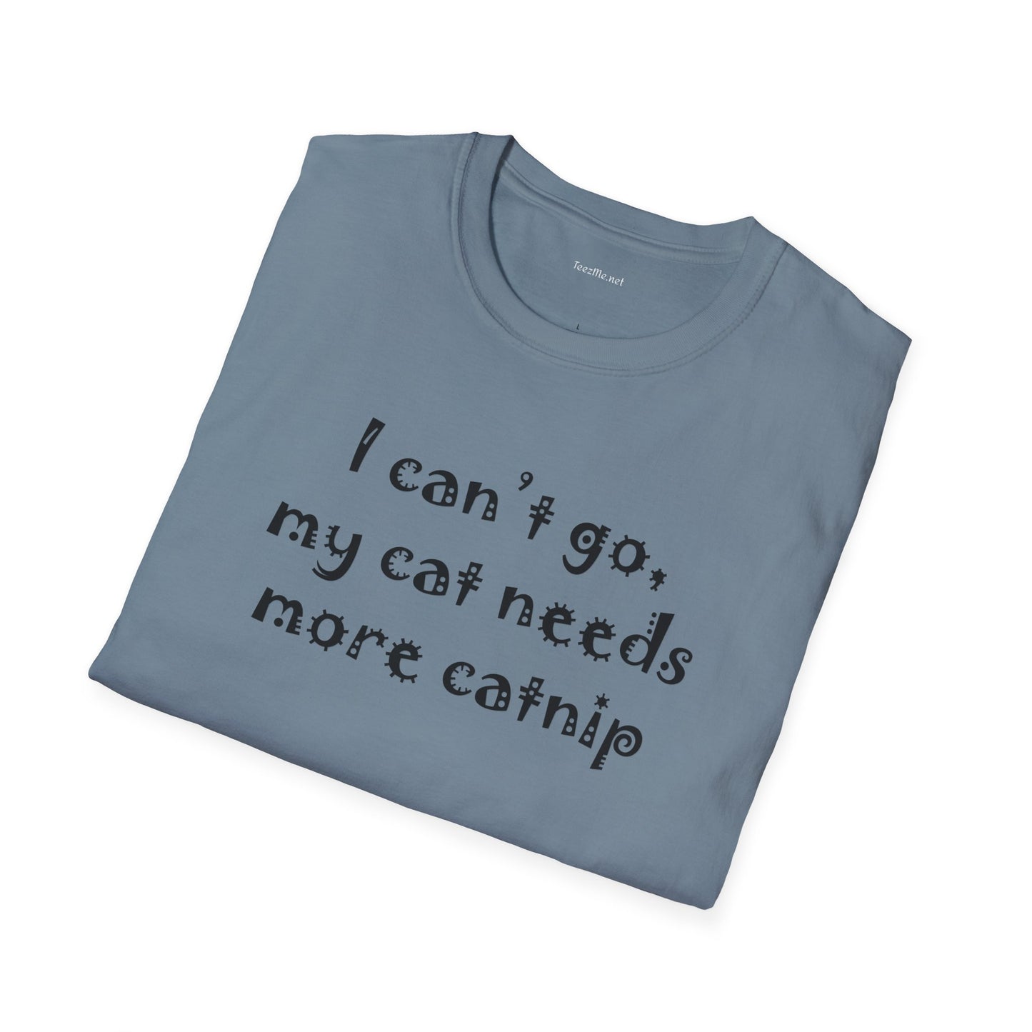 I can't go, my cat - Unisex Softstyle T-Shirt 100% Cotton Graphic