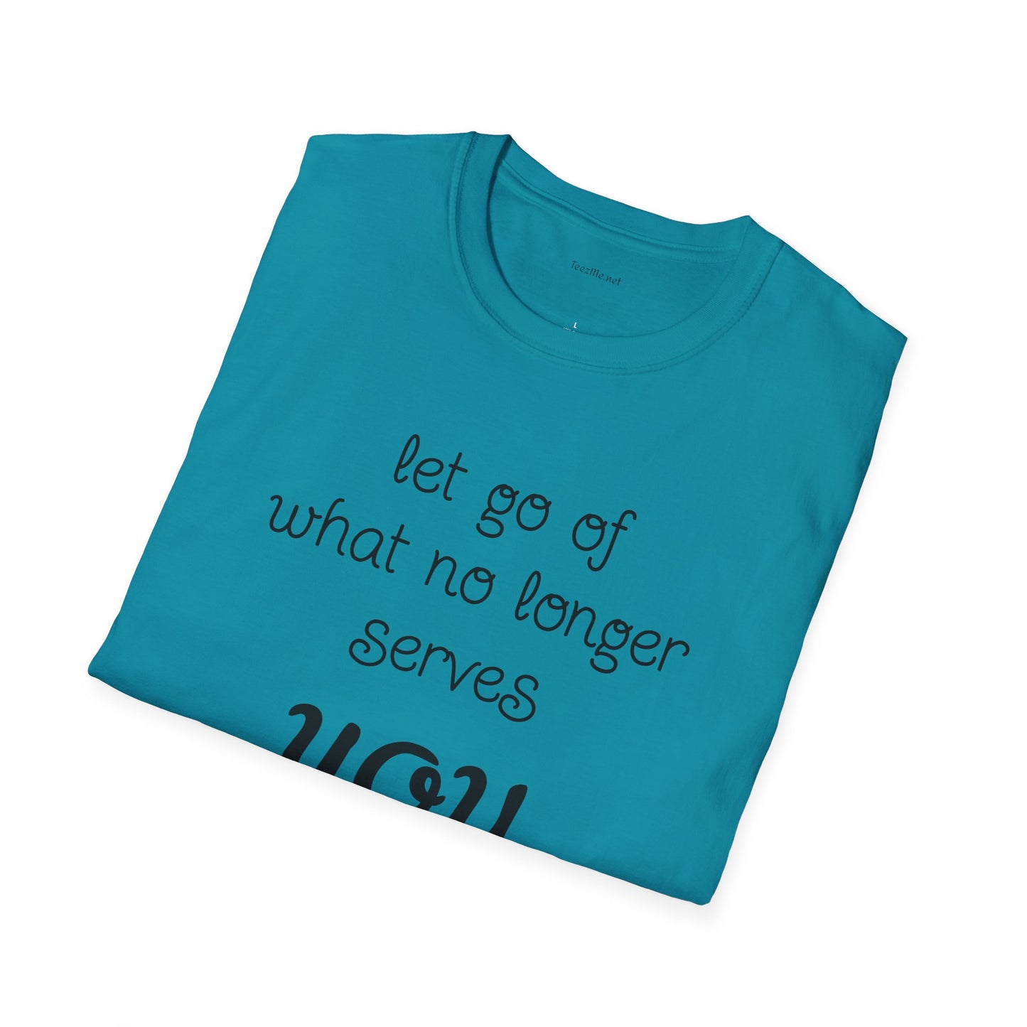 let go of what no longer serves YOU - Unisex Softstyle T-Shirt 100% Cotton Graphic