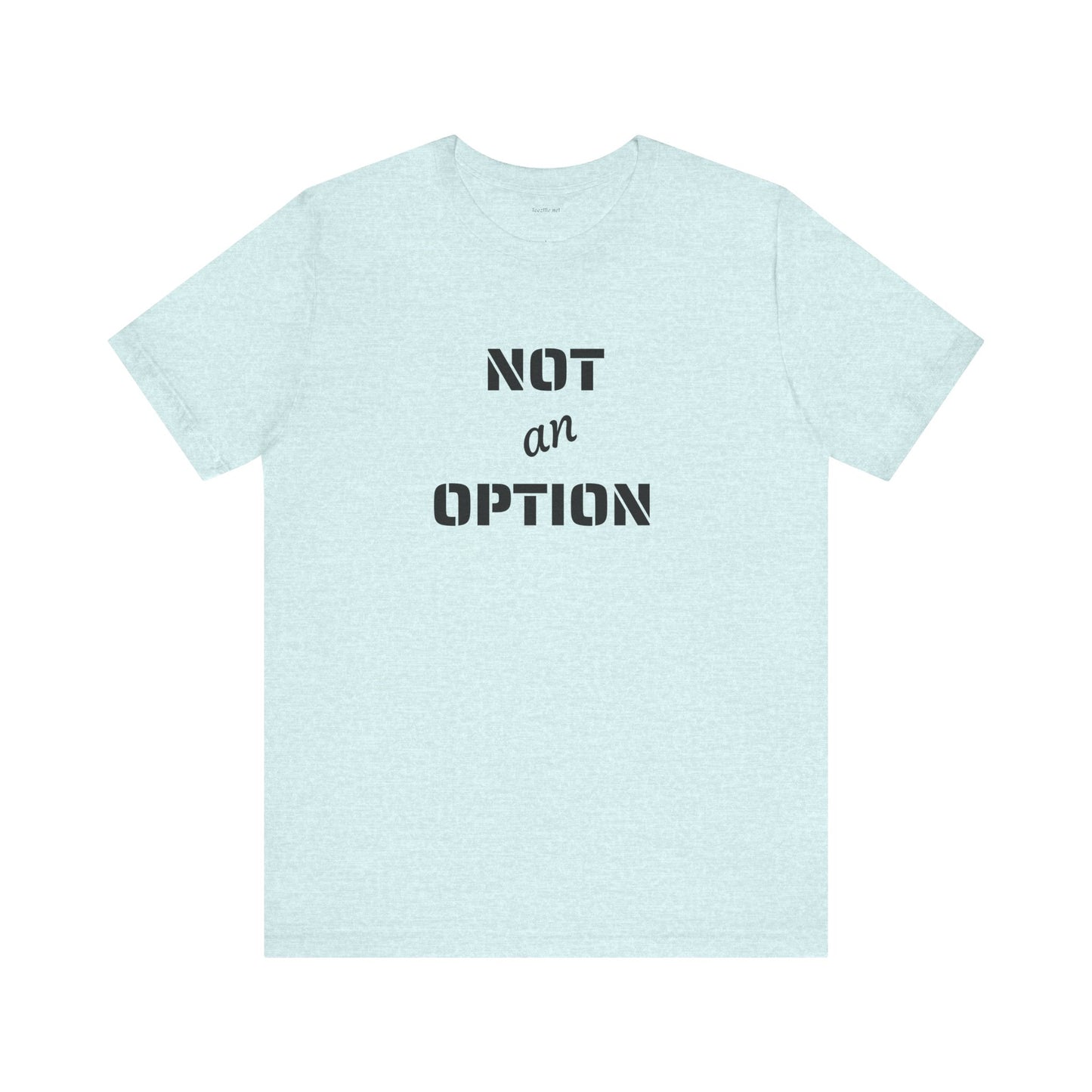 NOT an OPTION - Unisex Jersey Short Sleeve Tee