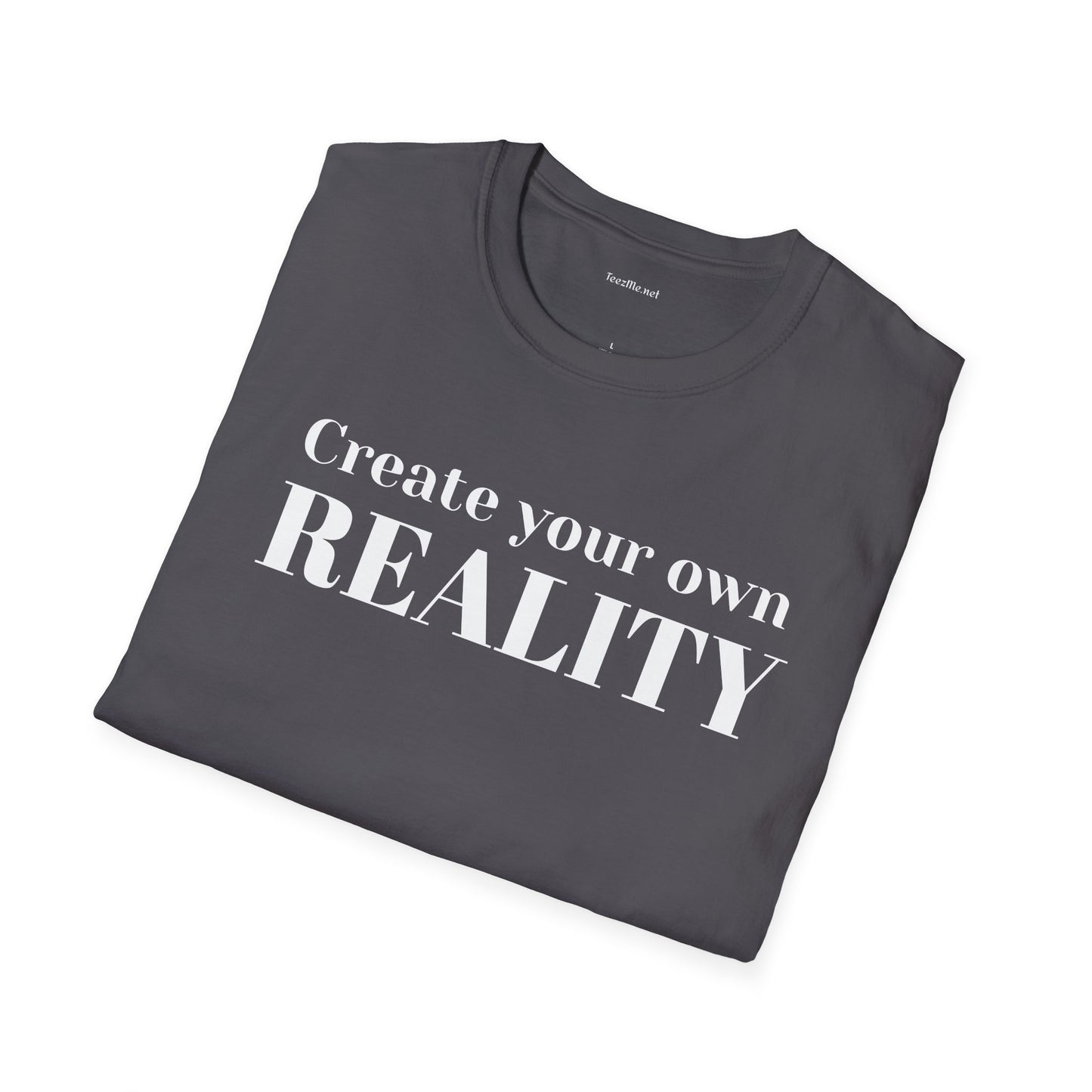 Create your own REALITY - Unisex Softstyle T-Shirt 100% Cotton Graphic