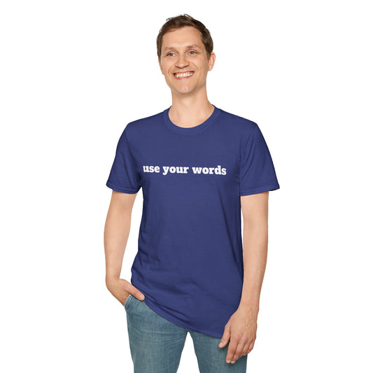 Use your words - Unisex Softstyle T-Shirt 100% Cotton Graphic