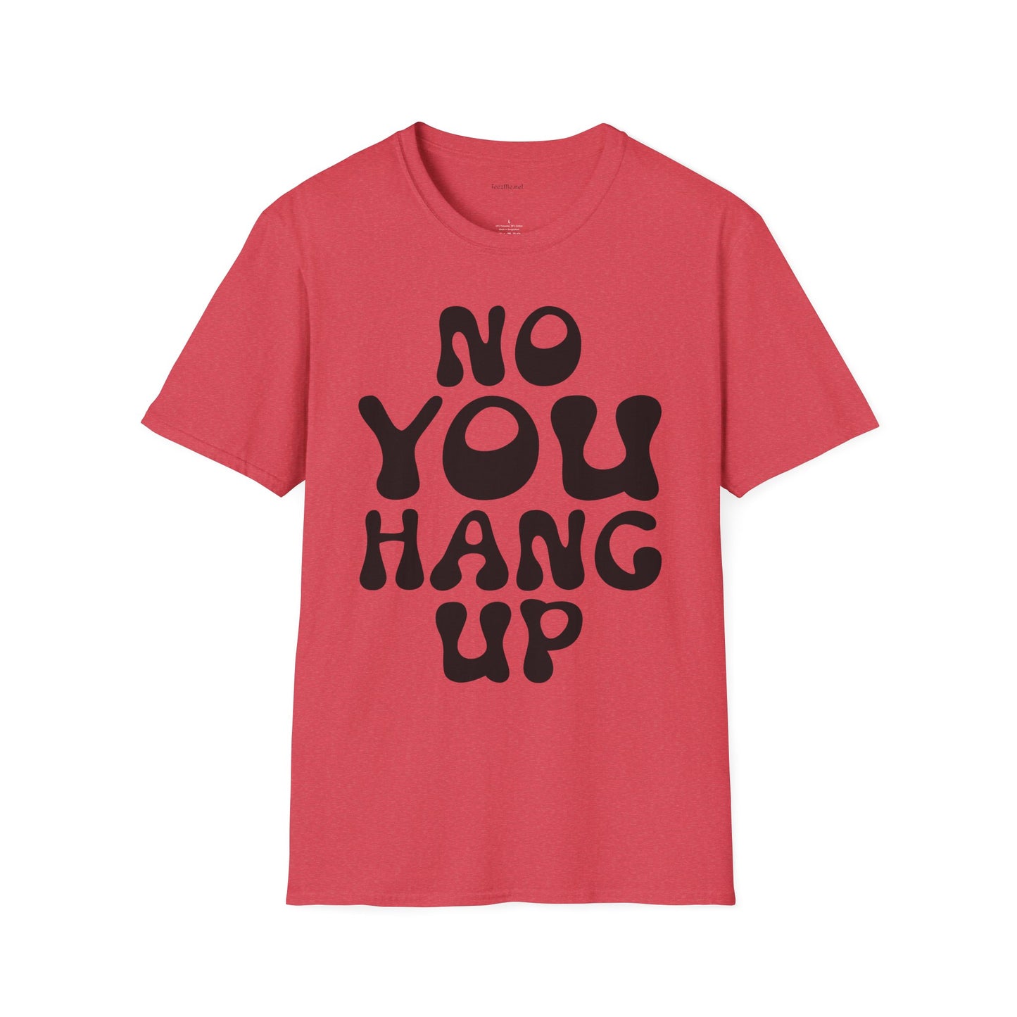 No You Hang Up Unisex Softstyle T-Shirt 100% Cotton Graphic