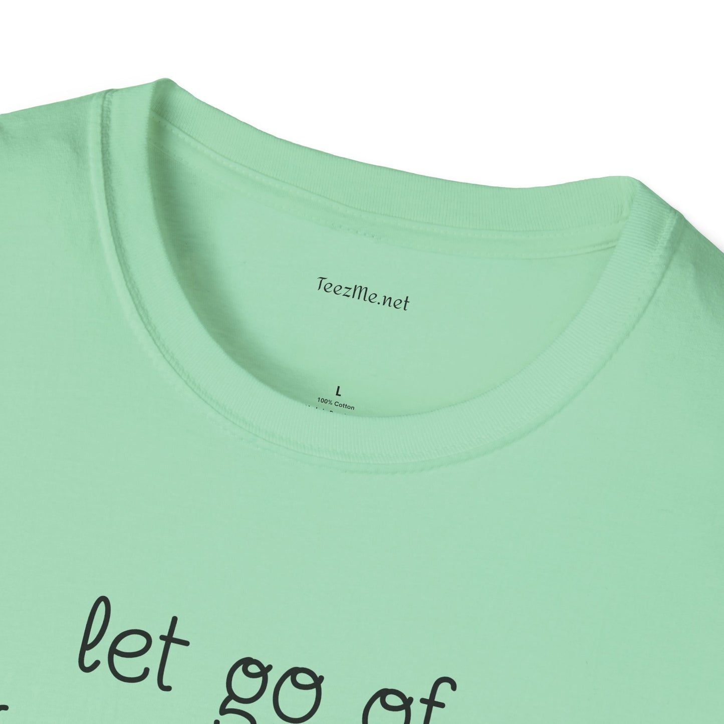 let go of what no longer serves YOU - Unisex Softstyle T-Shirt 100% Cotton Graphic