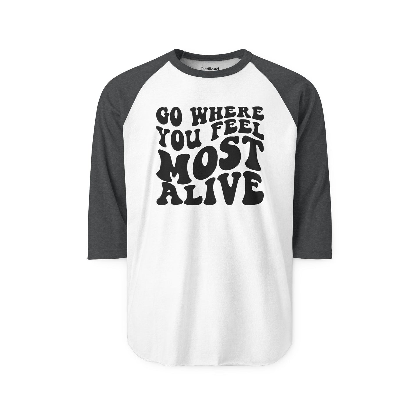 Go Where You Feel Most Alive Unisex Three-Quarter Sleeve Raglan Shirt