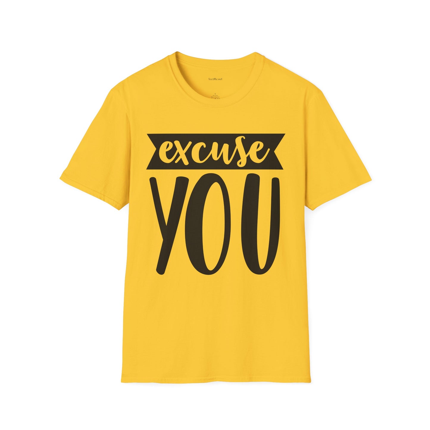 Excuse You - Unisex Softstyle T-Shirt I00% Cotton Graphic