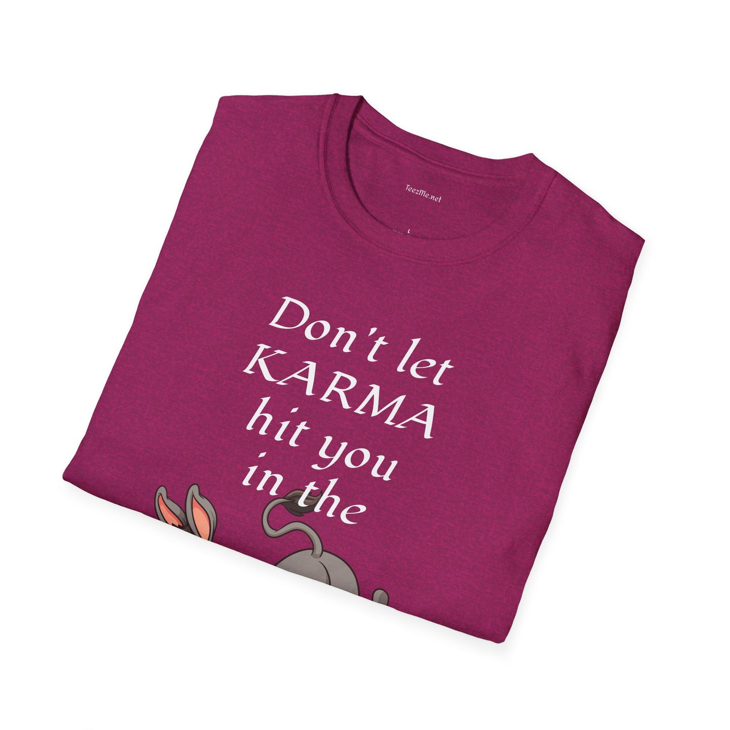 Don't let KARMA hit you in the *** - Unisex Softstyle T-Shirt 100% Cotton Graphic