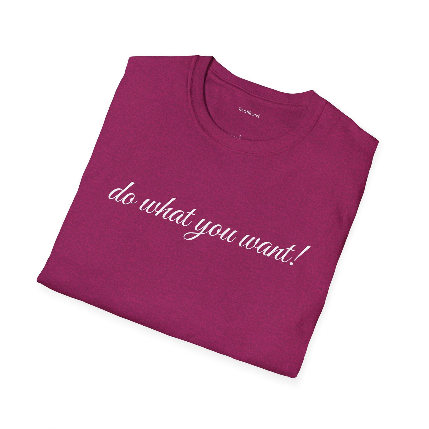 Do what you want - Unisex Softstyle T-Shirt 100% Cotton Graphic