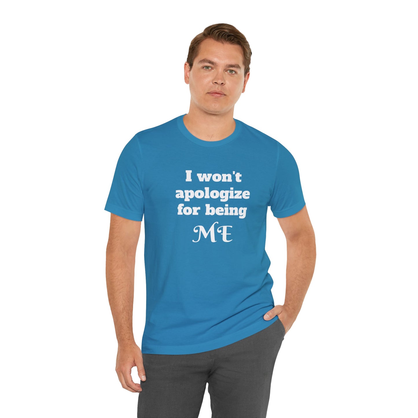 I won't apologize for being ME - Unisex Jersey Short Sleeve Tee