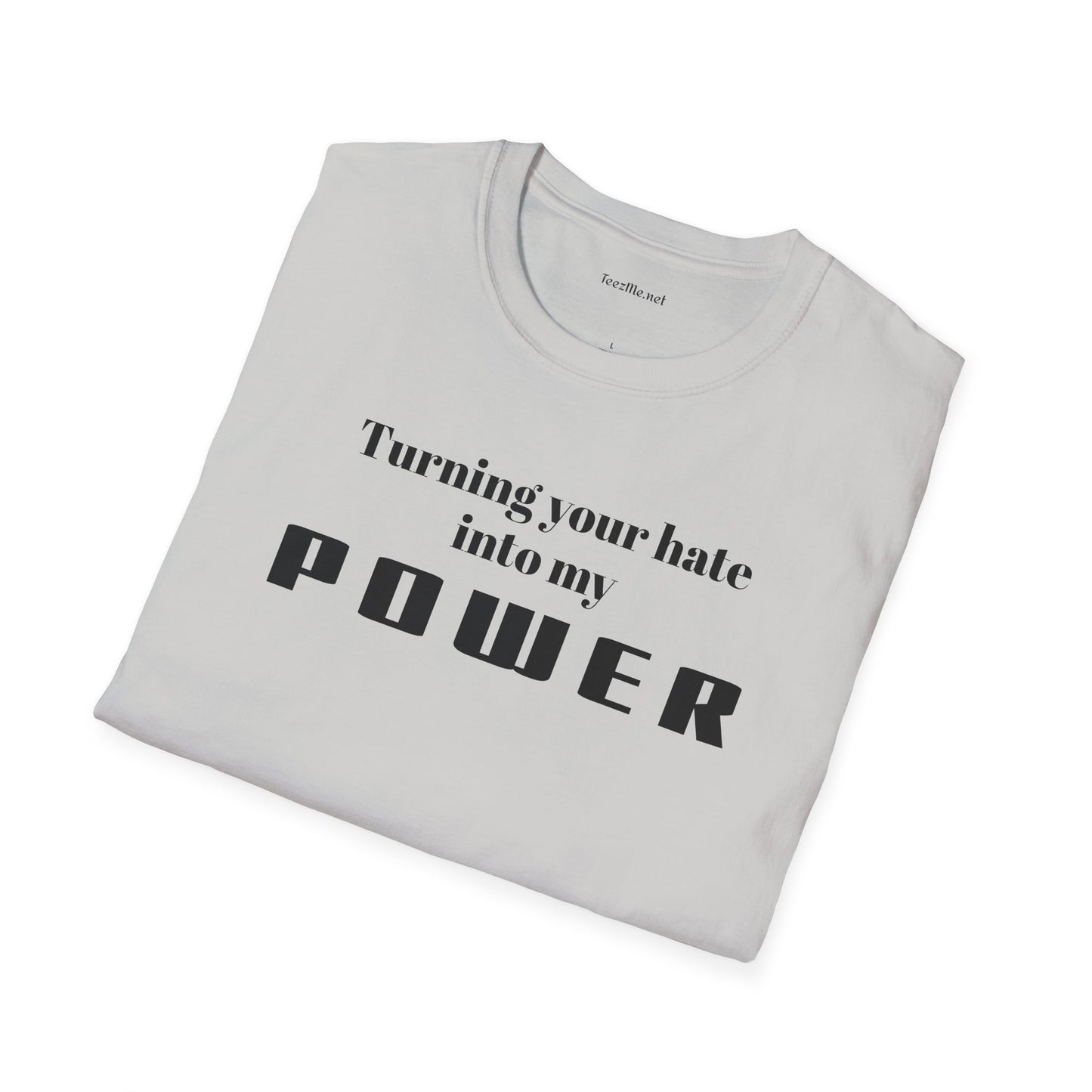 Turning your hate into my POWER - Unisex Softstyle T-Shirt 100% Cotton Graphic