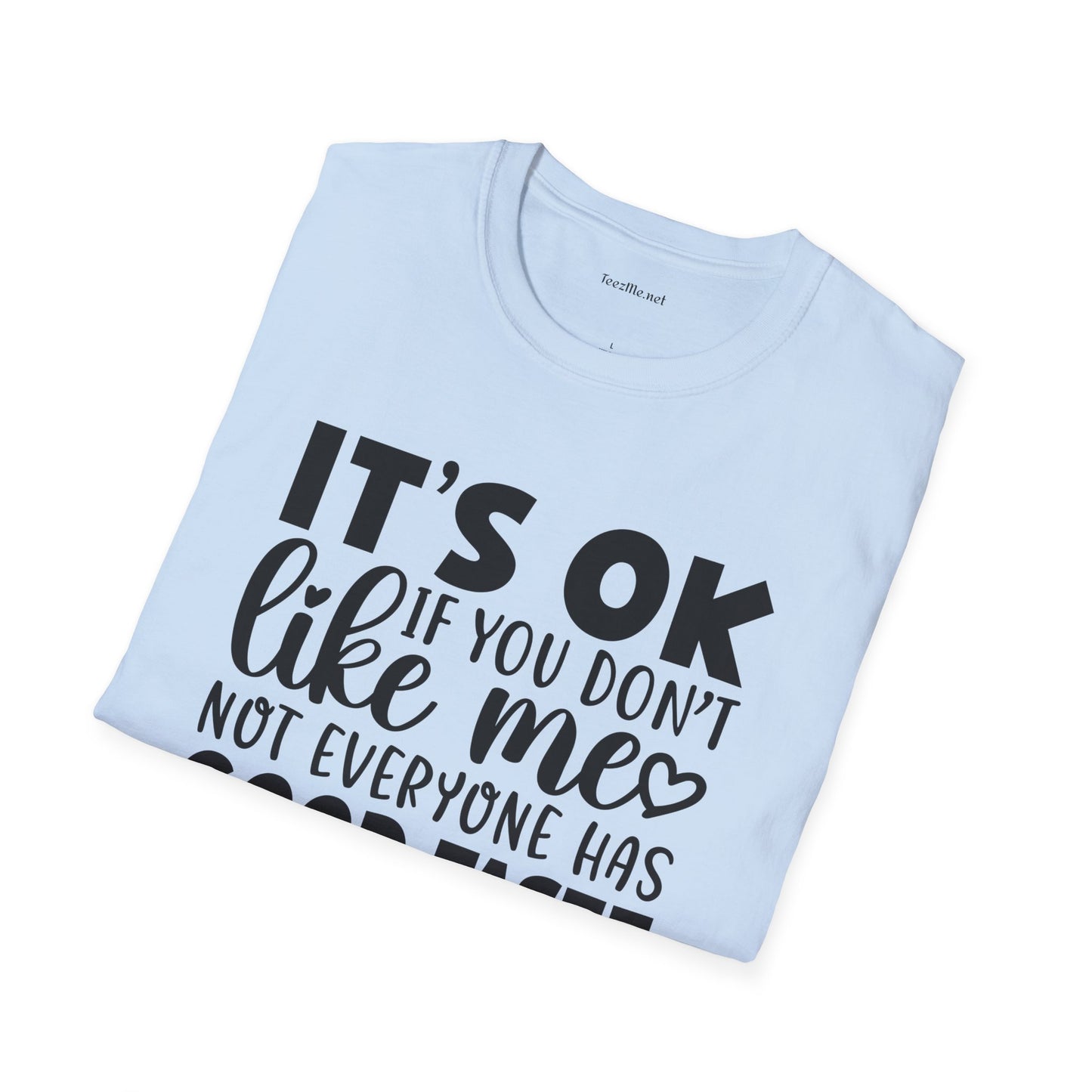 It's ok if you don't like me Unisex Softstyle T-Shirt 100% Cotton Graphic