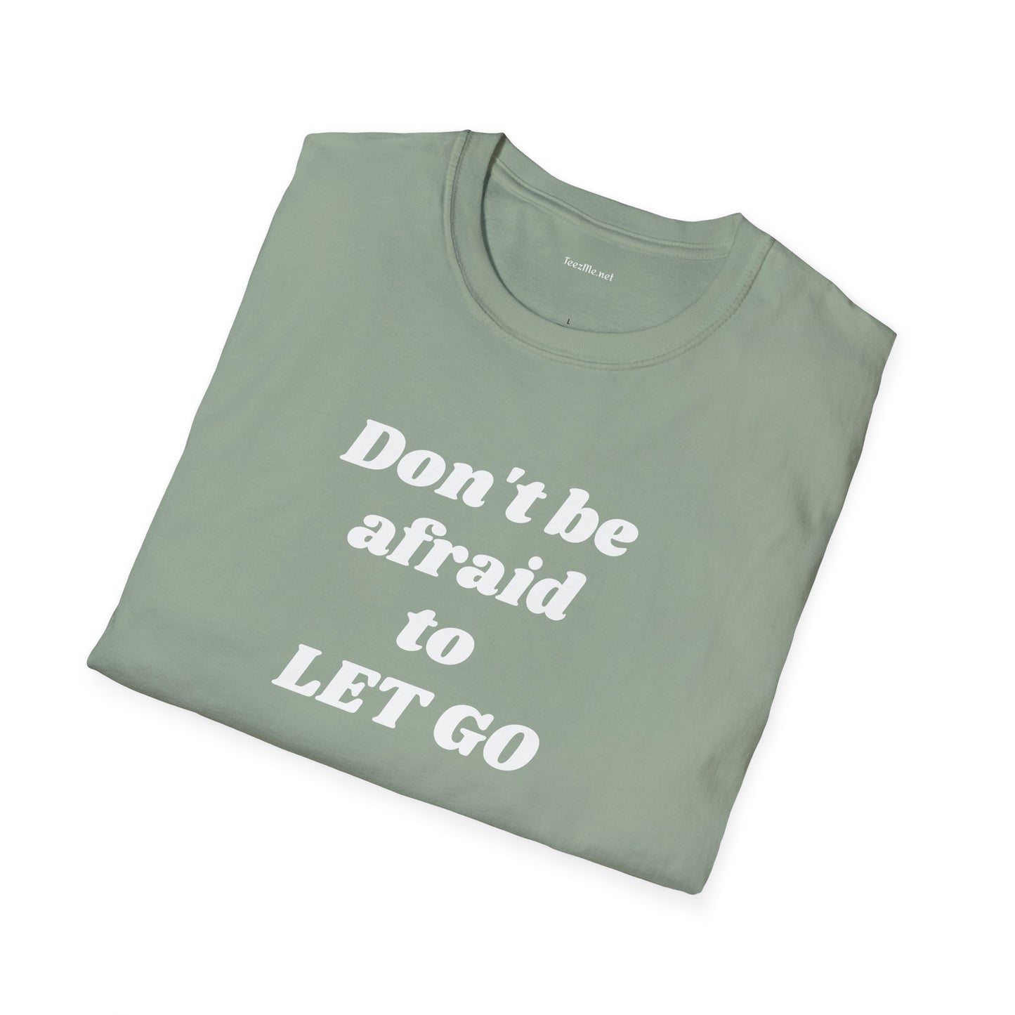 Don't be afraid to LET GO - Unisex Softstyle T-Shirt 100% Cotton Graphic